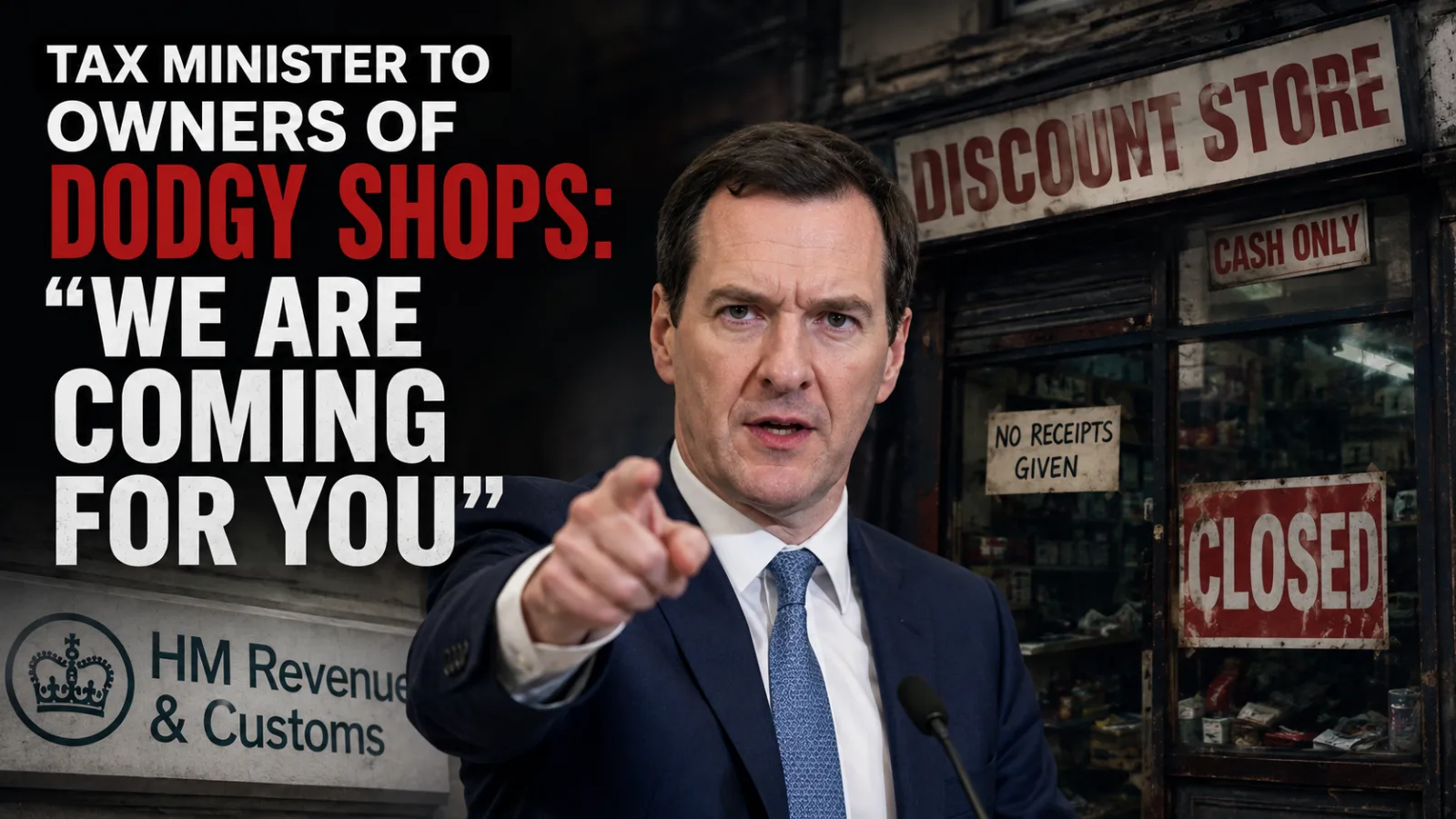 Tax Minister to owners of dodgy shops: “We are coming for you”